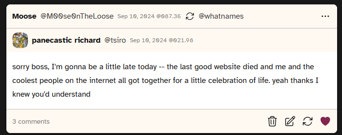 Screenshot of a post from user tsiro saying 'sorry boss, I'm gonna be a little late today -- the last good website died and me and the coolest people on the internet all got together for a little celebration of life. yeah thanks I know you'd understand'