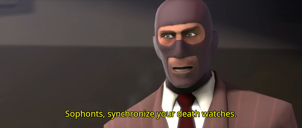 Spy from Team Fortress Two saying 'Sophonts, synchronize your death watches.'