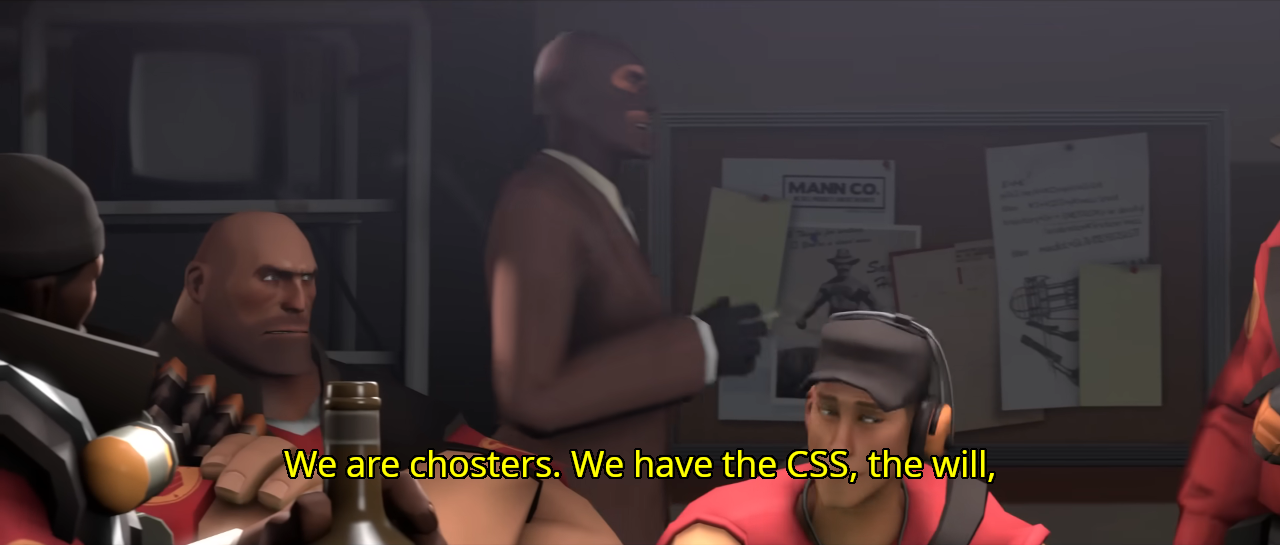 Image of Spy from Team Fortress 2 pacing a room saying 'We are chosters. We have the CSS, the will,