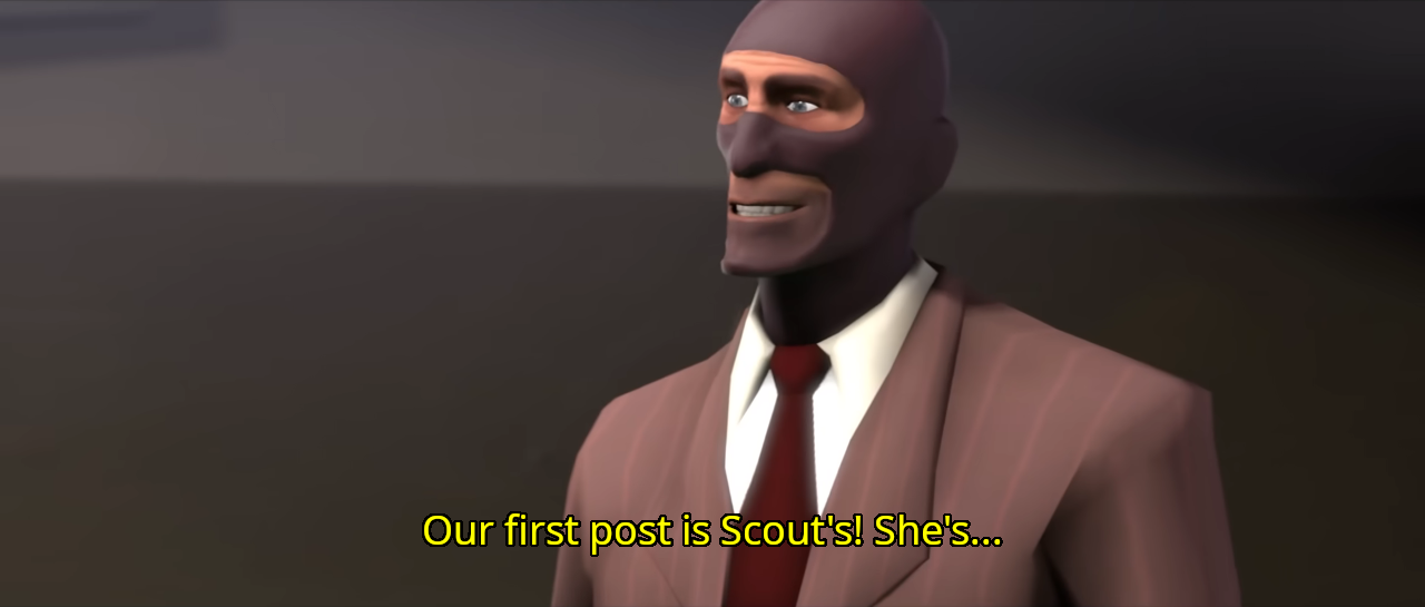 Image of Spy from Team Fortress 2 smiling and saying 'Our first post is Scout's! She's...'