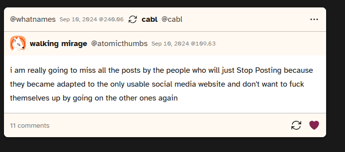 Screenshot of a post made by user atomicthumbs saying 'i am really going to miss all the posts by the people who will just Stop Posting because they became adapted to the only usable social media website and don't want to fuck themselves up by going on the other ones again'