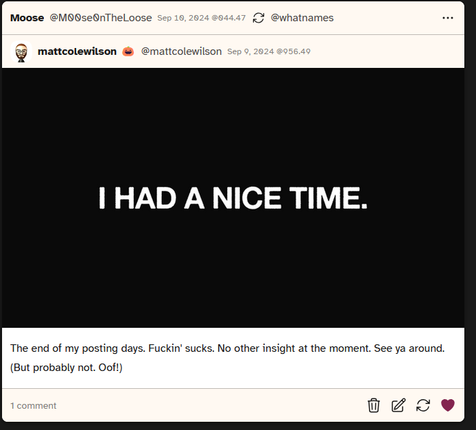 Screenshot of a post from user mattcolewilson that says 'I had a nice time. The end of my posting days. Fuckin' sucks. No other insight at the moment. See ya around. (But probably not. Oof!)'