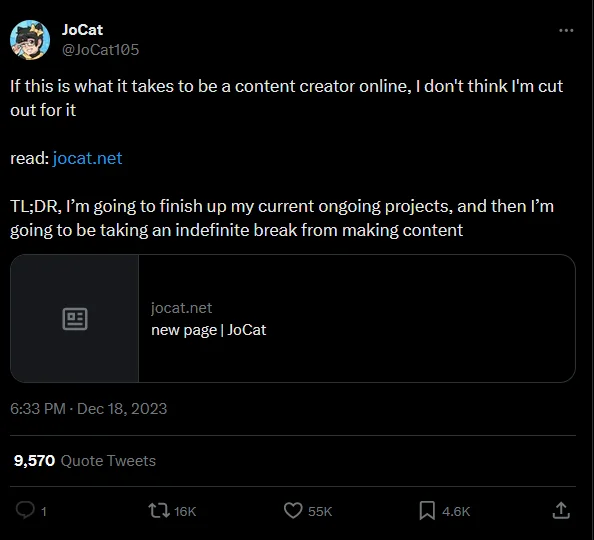 screenshot of a post from JoCat on twitter. It says 'If this is what it takes to be a content creator online, I don't think I'm cut out for it. read: jocat.net. TL:DR, I'm going to finish up my current ongoing projects, and then I'm going to be taking an indefinite break from making content